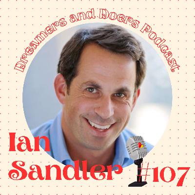 Episode 107: Whatever You Do Dream Big With Ian Sandler