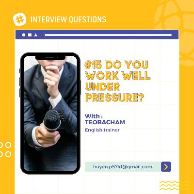 #15 Do you work well under pressure?