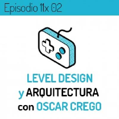 LVLUP 11x02: Level Design y Arquitectura con Oscar Crego