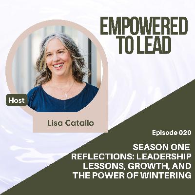 Season One Reflections: Leadership Lessons, Growth, and the Power of Wintering Season One Reflections: Leadership Lessons, Growth, and the Power of Wintering