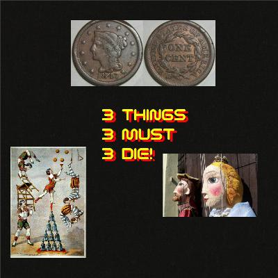 A Bad Penny Always Turns Up Because All Pennies Are Bad | 3 THINGS MUST DIE!