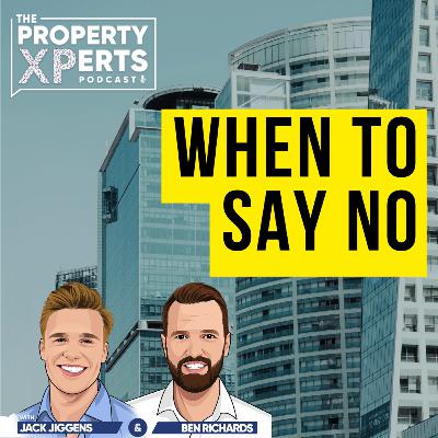 S3E11 - WHEN to say NO to a property deal (and when to say maybe)