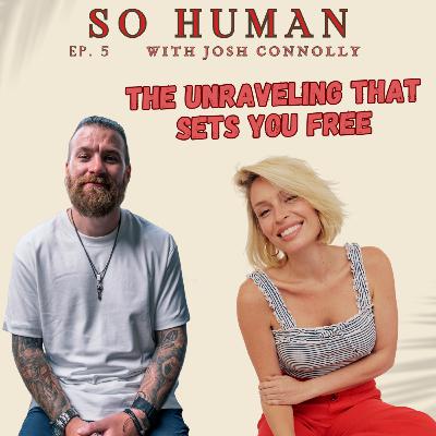 The Unraveling That Sets You Free with Josh Connolly The Unraveling That Sets You Free with Josh Connolly