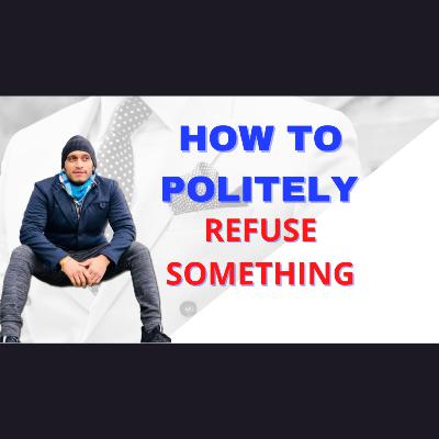 How to politely refuse something