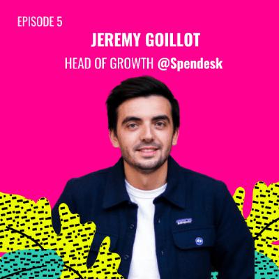 E05 - Jeremy Goillot, Head of Growth @Spendesk E05 - Jeremy Goillot, Head of Growth @Spendesk