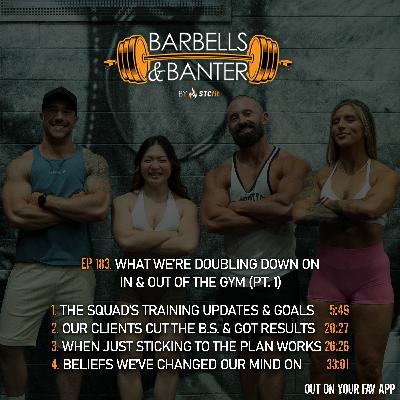 Ep 183 - What we're doubling down on, in & out of the gym (pt. 1)
