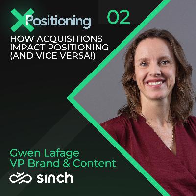 #2 How acquisitions impact positioning (and vice versa!) - with Gwen Lafage, VP Brand & Content @ Sinch