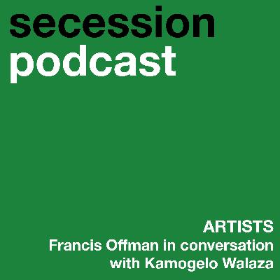 Artists: Francis Offman in conversation with Kamogelo Walaza