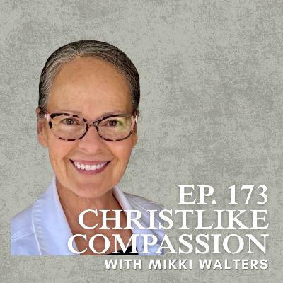 Christlike Compassion with Mikki Walters Christlike Compassion with Mikki Walters