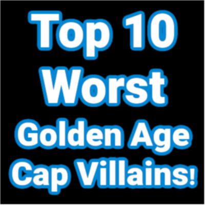 #275: Top 10 Worst Golden Age Captain America Villains!