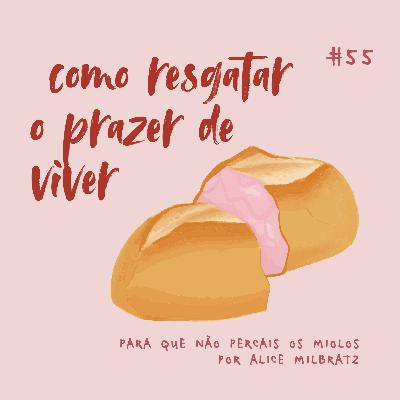 #55 - como resgatar o prazer de viver