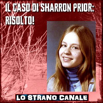 IL CASO DI SHARRON PRIOR - RISOLTO! (Lo Strano Canale Podcast)