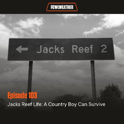 Ep. 103: Jacks Reef Life: A Country Boy Can Survive