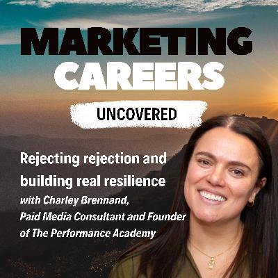 Rejecting rejection and building real resilience - with Charley Brennand, Paid Media Consultant and Founder of The Performance Academy