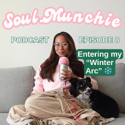 Entering my "Winter Arc"/Winder Wonderland ⛄| Episode 8 | Soul Munchie Podcast
