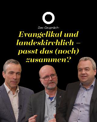 Evangelikal und landeskirchlich – passt das (noch) zusammen?