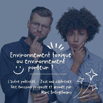 Episode 48 - Environnement toxique ou porteur ?