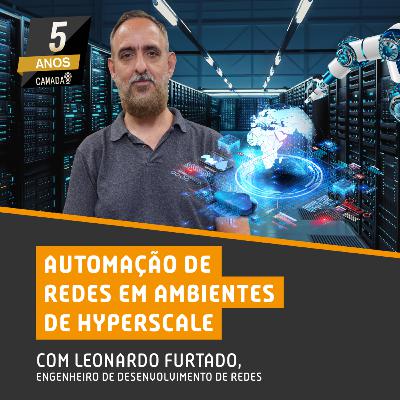 #70 - Automação de Redes em ambientes de Hyperscale com Leonardo Furtado