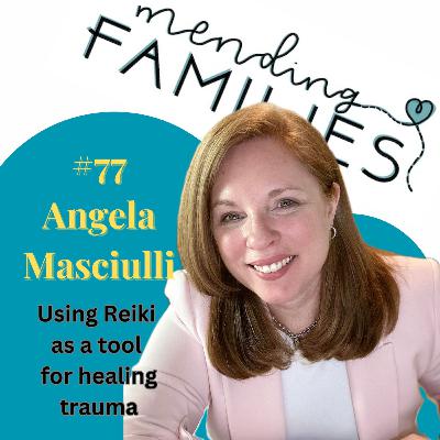 77. Using Reiki as a tool for healing trauma with Angela Masciulli