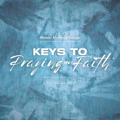 October 1, 2023 - Minister Kimberley Savage - Keys To Praying In Faith October 1, 2023 - Minister Kimberley Savage - Keys To Praying In Faith