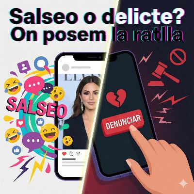 Salseo o delicte? On posem la ratlla