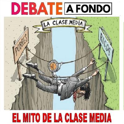 Debate A Fondo - El Mito de la Clase Media