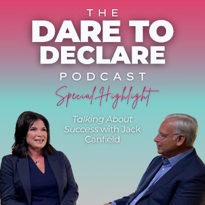 Special Highlight! "Talking About Success with Jack Canfield" | Ep. 32 | The Dare to Declare Podcast