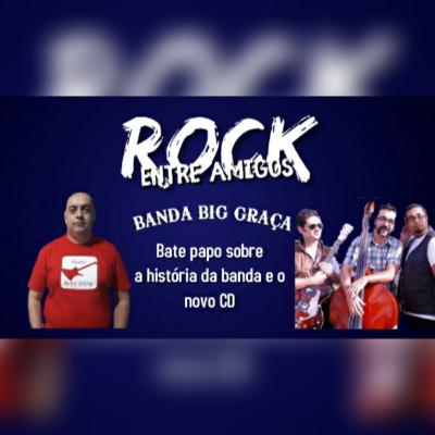 Rock entre Amigos com a banda Big Graça Rock entre Amigos com a banda Big Graça