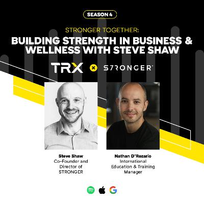 Stronger Togther: Building Strength in Business & Wellness with Steve Shaw