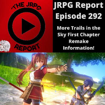 JRPG Report Episode 292 - More Trails in the Sky First Chapter Remake Information!