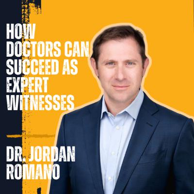 Dr. Jordan Romano on How Doctors Can Succeed as Expert Witnesses