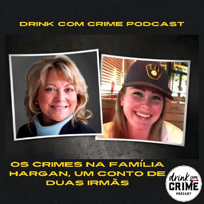 149- Os crimes na família Hargan, um conto de duas irmãs 149- Os crimes na família Hargan, um conto de duas irmãs