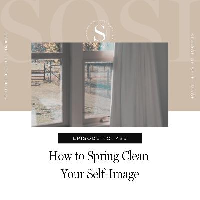 435: How to Spring Clean Your Self-Image