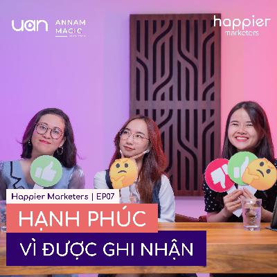 EP07: Hạnh phúc vì ghi nhận | Happier Marketers SS1 EP07