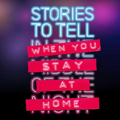 Stories to Tell for When You Stay at Home: Episode 3