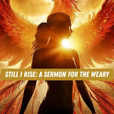 🎙 Still I Rise: A Sermon for the Weary | Podcast Episode | Choosing to Stay