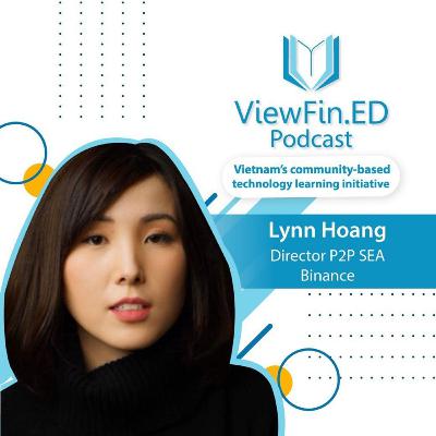 [Interview 15] 3 lời khuyên để người trẻ thành công trong lĩnh vực Blockchain- Lynn Hoang, Giám đốc P2P tại Binance khu vực Đông Nam Á