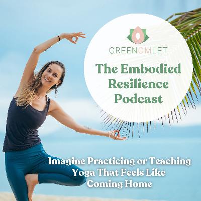 22: Imagine Practicing or Teaching Yoga That Feels Like Coming Home