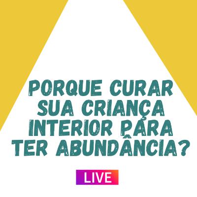 Porque curar sua criança interior para ter abundância?