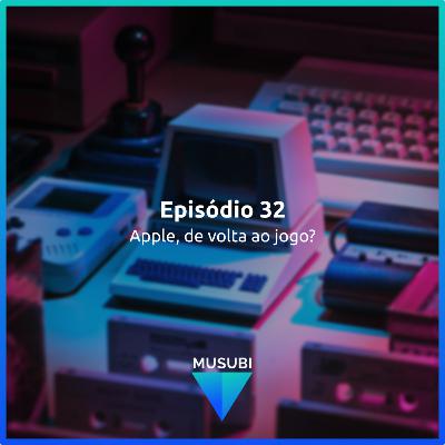 Episódio 32 - Apple, de volta ao jogo? Episódio 32 - Apple, de volta ao jogo?