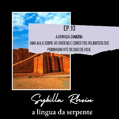 Ep. 10 -A Jornada Suméria