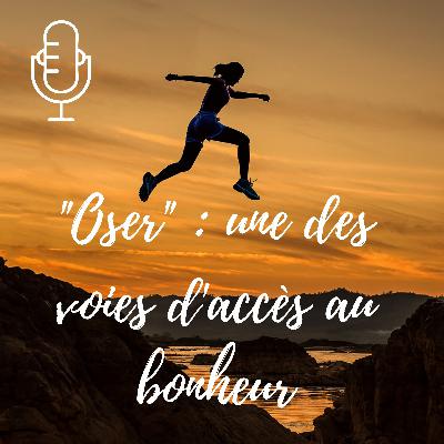 #1 - "Oser" ... une des voies d'accès au bonheur