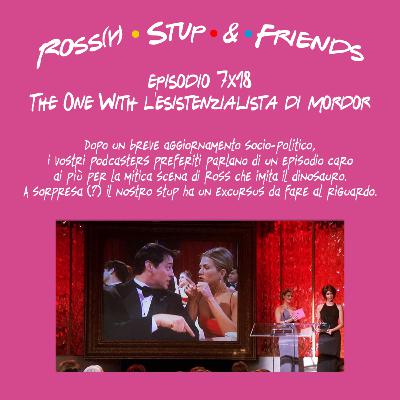 7.18 - The One With l'esistenzialista di Mordor