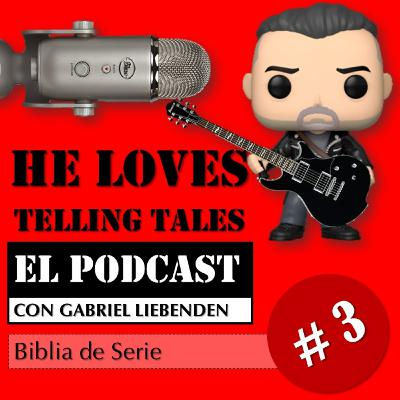 He Loves Telling Tales – El Podcast (con Gabriel Liebenden) | Episodio 3: Biblia de Serie