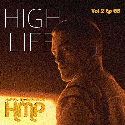 HMP Vol 2 Ep 66- High Life