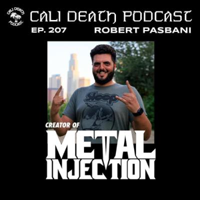 Ep. 207 - Robert Pasbani (Metal Injection)