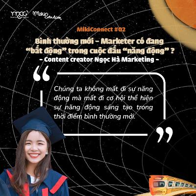 MikiConnect #02: Bình thường mới - Marketer có đang "bất động" trong cuộc đấu “năng động”? - Content Creator Ngọc Hà Marketing