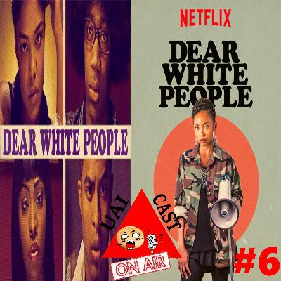UaiCast #6 - Dear White People ( O Filme e a Serie) UaiCast #6 - Dear White People ( O Filme e a Serie)