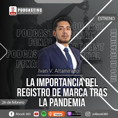 EP. 34 - ¿COMO REGISTRAR MI MARCA? TIPS LEGALES PARA EMPRENDEDORES CON IVAN ALTAMIRANO - ABOOK360