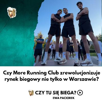 Więcej niż pasja. Czy More Running Club rewolucjonizuje rynek biegowy w Warszawie? Odcinek #107